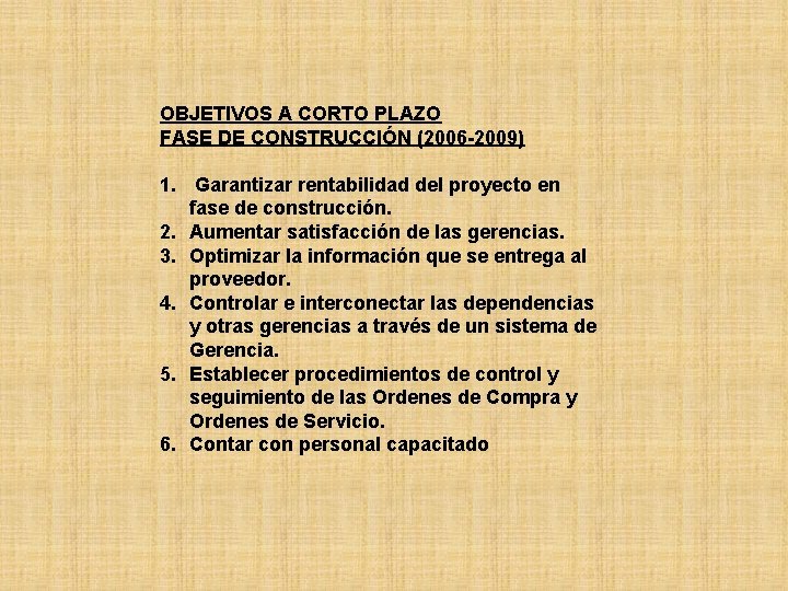 OBJETIVOS A CORTO PLAZO FASE DE CONSTRUCCIÓN (2006 -2009) 1. Garantizar rentabilidad del proyecto