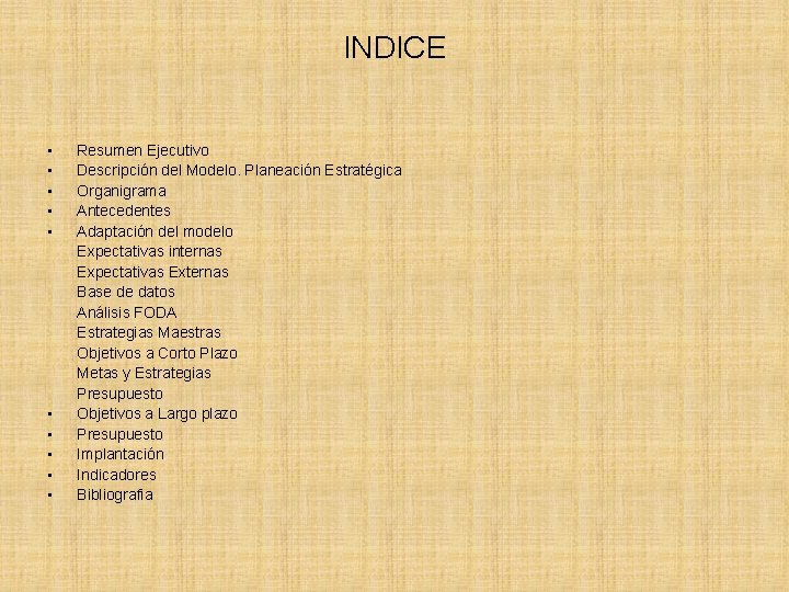 INDICE • • • Resumen Ejecutivo Descripción del Modelo. Planeación Estratégica Organigrama Antecedentes Adaptación