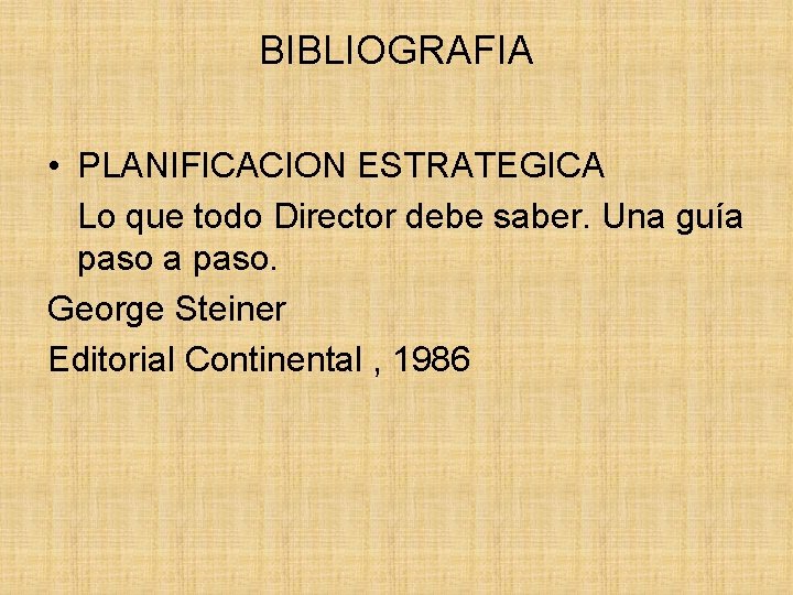 BIBLIOGRAFIA • PLANIFICACION ESTRATEGICA Lo que todo Director debe saber. Una guía paso. George