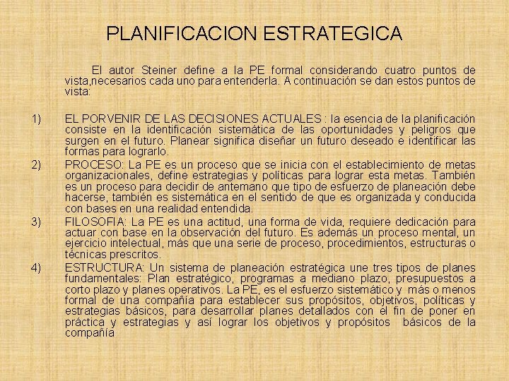 PLANIFICACION ESTRATEGICA El autor Steiner define a la PE formal considerando cuatro puntos de