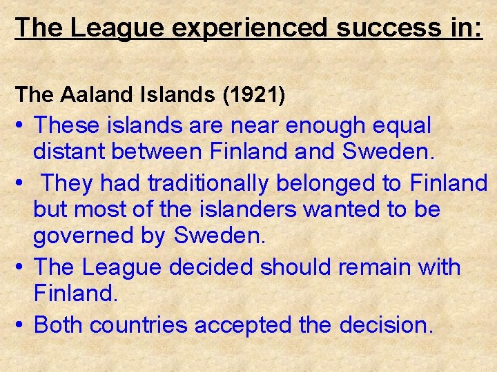 The League experienced success in: The Aaland Islands (1921) • These islands are near