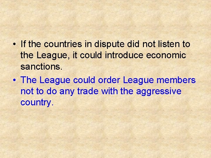  • If the countries in dispute did not listen to the League, it