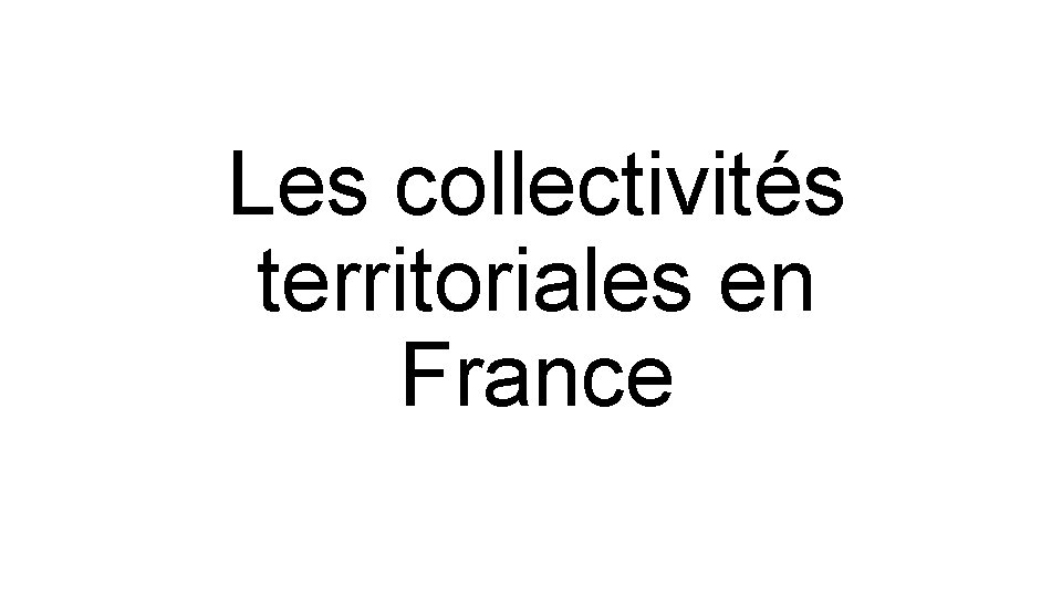 Les collectivités territoriales en France 