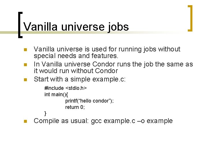 Vanilla universe jobs n n n Vanilla universe is used for running jobs without