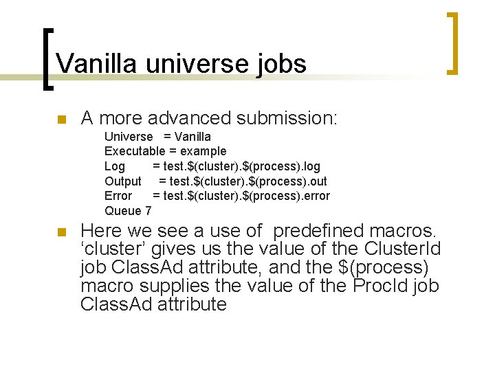 Vanilla universe jobs n A more advanced submission: Universe = Vanilla Executable = example