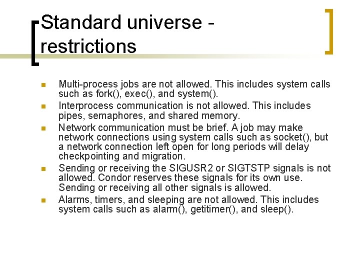 Standard universe restrictions n n n Multi-process jobs are not allowed. This includes system