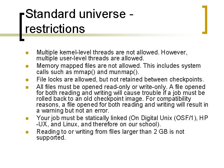 Standard universe restrictions n n n Multiple kernel-level threads are not allowed. However, multiple