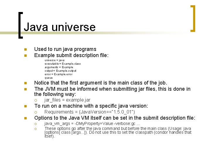 Java universe n n Used to run java programs Example submit description file: universe