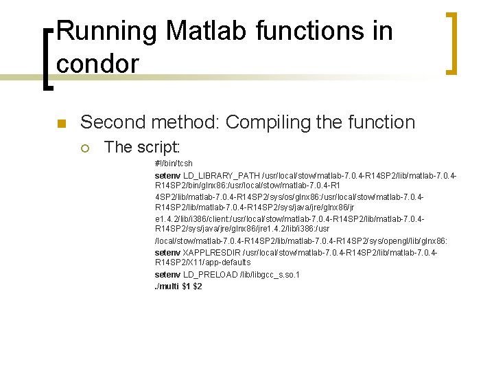 Running Matlab functions in condor n Second method: Compiling the function ¡ The script: