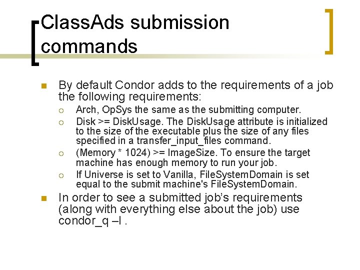 Class. Ads submission commands n By default Condor adds to the requirements of a