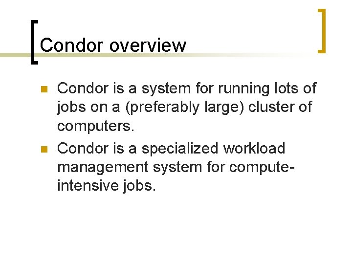 Condor overview n n Condor is a system for running lots of jobs on