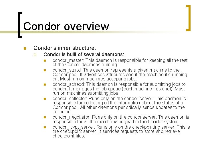 Condor overview n Condor’s inner structure: ¡ Condor is built of several daemons: n