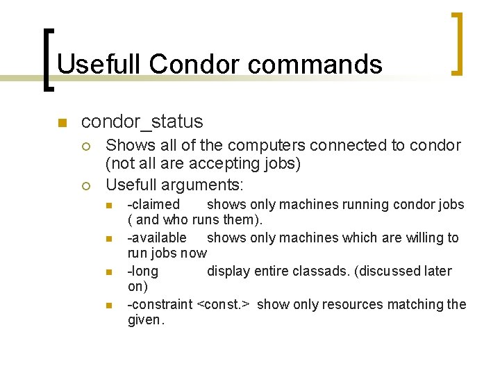 Usefull Condor commands n condor_status ¡ ¡ Shows all of the computers connected to