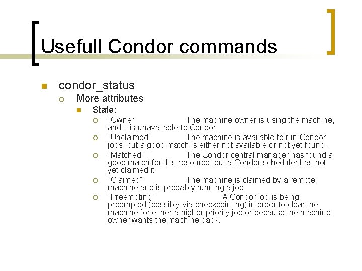 Usefull Condor commands n condor_status ¡ More attributes n State: ¡ ¡ ¡ “Owner”