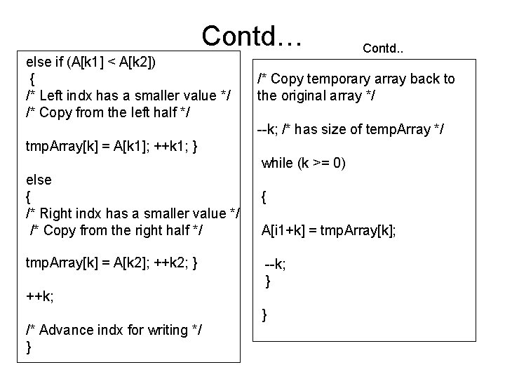 Contd… else if (A[k 1] < A[k 2]) { /* Left indx has a