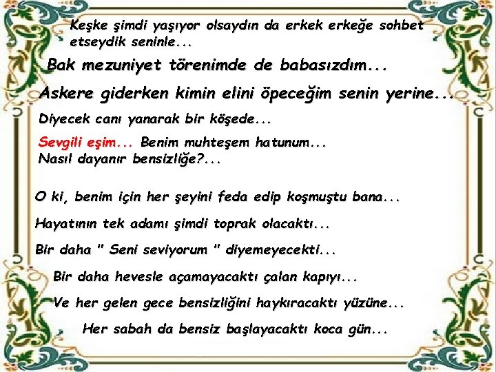 Keşke şimdi yaşıyor olsaydın da erkek erkeğe sohbet etseydik seninle. . . Bak mezuniyet