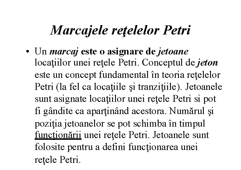 Marcajele reţelelor Petri • Un marcaj este o asignare de jetoane locaţiilor unei reţele