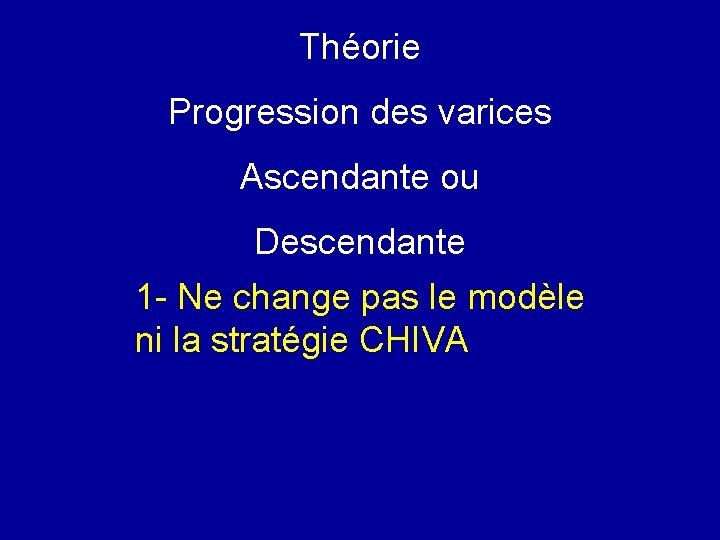 Théorie Progression des varices Ascendante ou Descendante 1 - Ne change pas le modèle