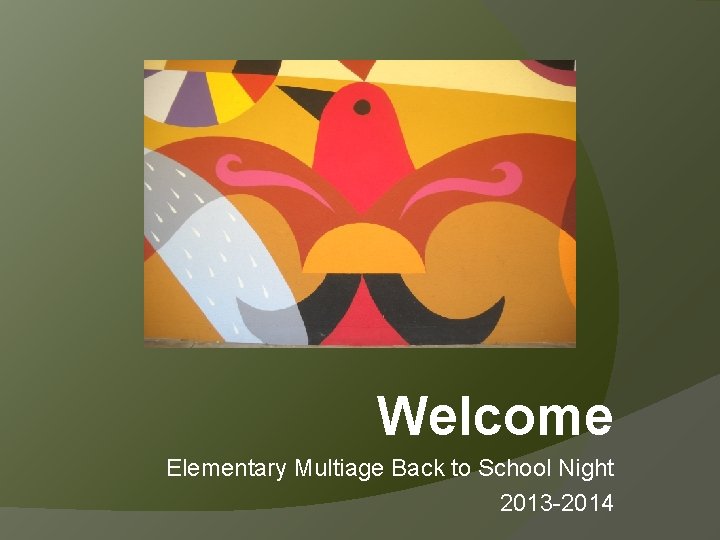 Welcome Elementary Multiage Back to School Night 2013 -2014 