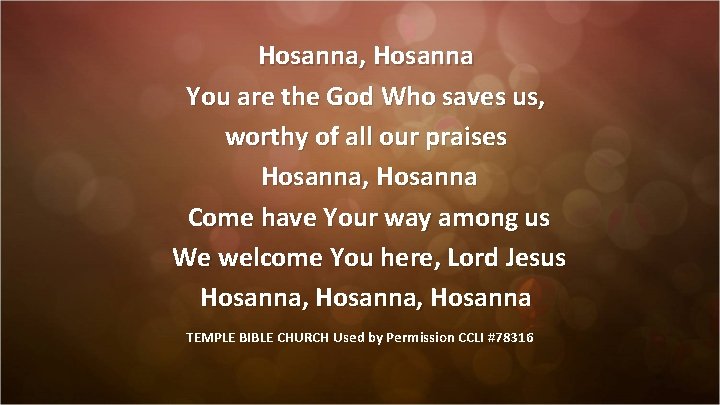 Hosanna, Hosanna You are the God Who saves us, worthy of all our praises