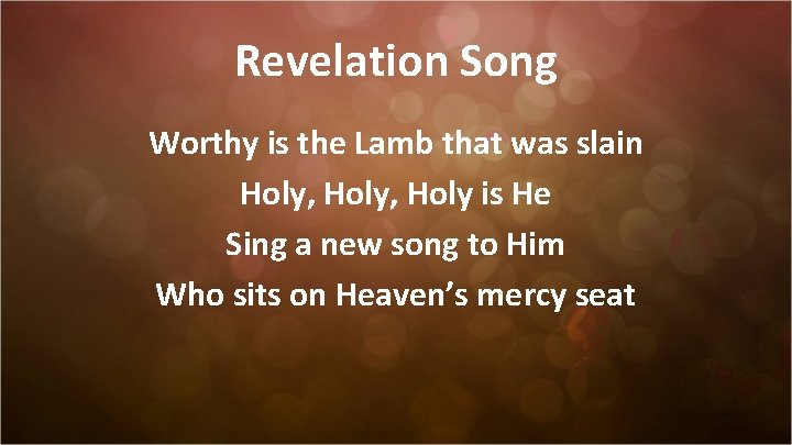 Revelation Song Worthy is the Lamb that was slain Holy, Holy is He Sing