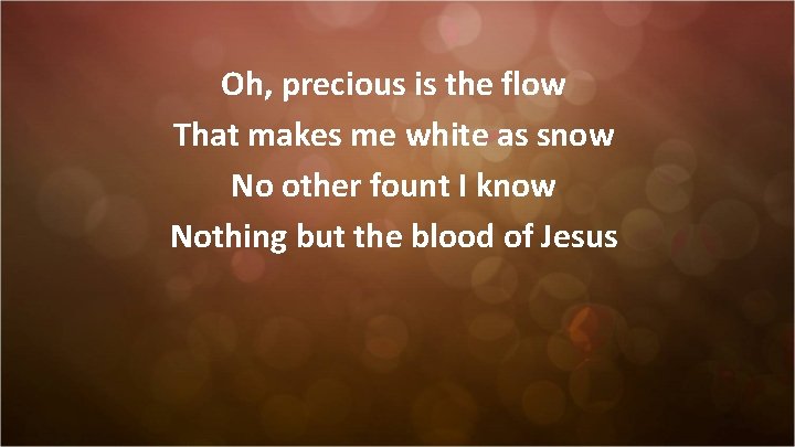 Oh, precious is the flow That makes me white as snow No other fount