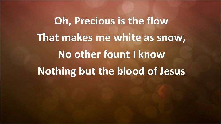 Oh, Precious is the flow That makes me white as snow, No other fount