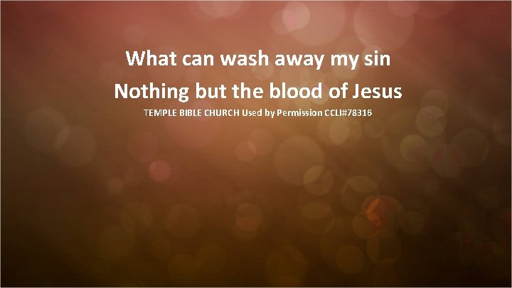 What can wash away my sin Nothing but the blood of Jesus TEMPLE BIBLE