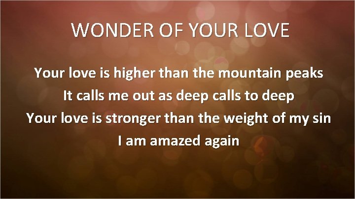 WONDER OF YOUR LOVE Your love is higher than the mountain peaks It calls