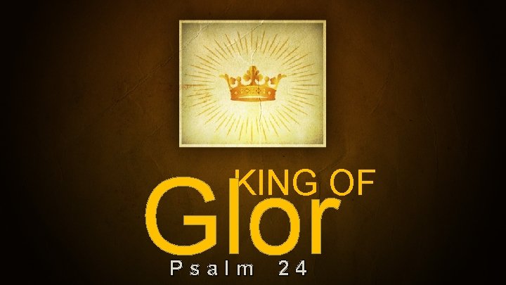Glor KING OF Psalm 24 