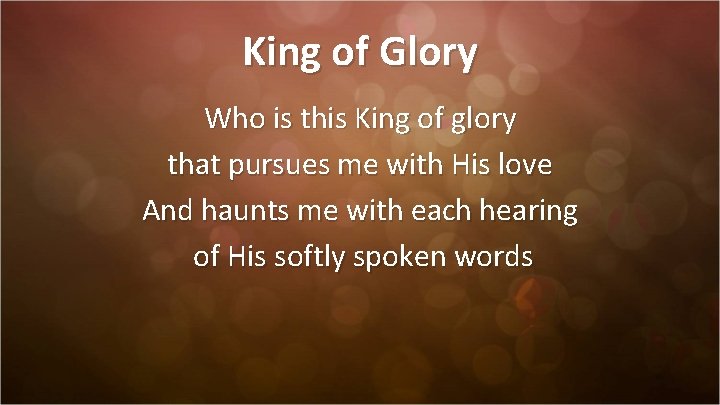 King of Glory Who is this King of glory that pursues me with His