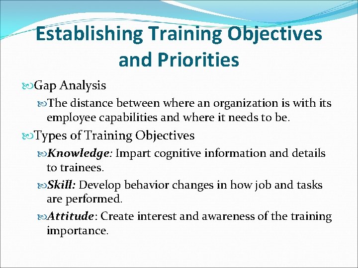 Establishing Training Objectives and Priorities Gap Analysis The distance between where an organization is