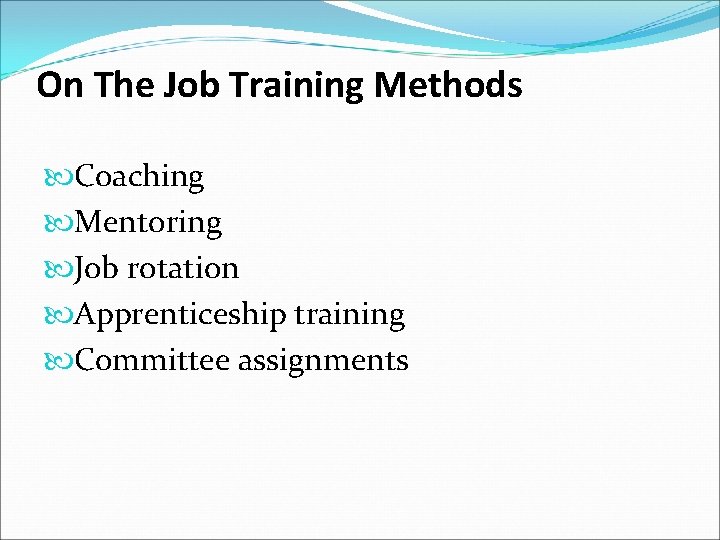 On The Job Training Methods Coaching Mentoring Job rotation Apprenticeship training Committee assignments 