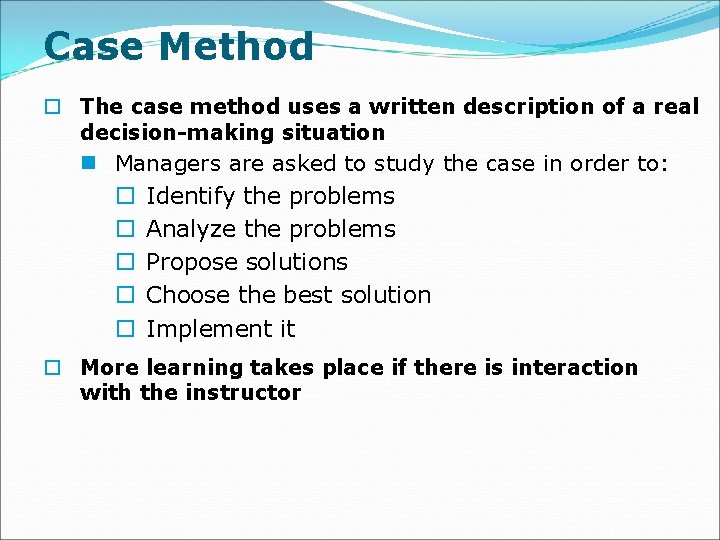 Case Method o The case method uses a written description of a real decision-making