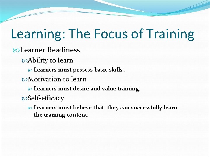 Learning: The Focus of Training Learner Readiness Ability to learn Learners must possess basic