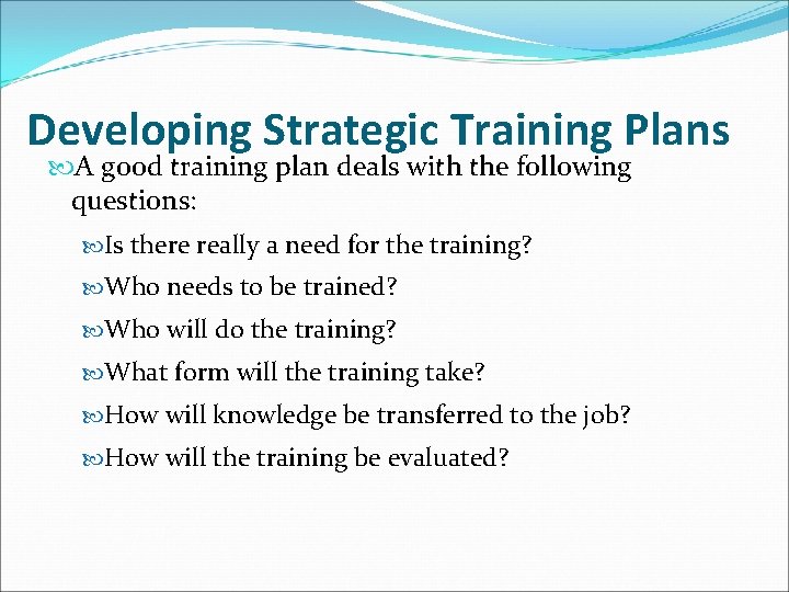 Developing Strategic Training Plans A good training plan deals with the following questions: Is