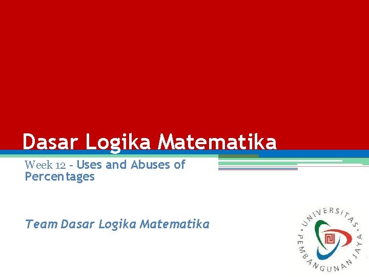 Dasar Logika Matematika - Uses and Abuses of Percentages Dasar Logika Matematika Week 12