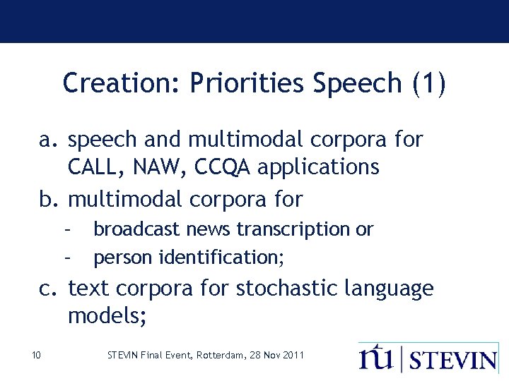 Creation: Priorities Speech (1) a. speech and multimodal corpora for CALL, NAW, CCQA applications