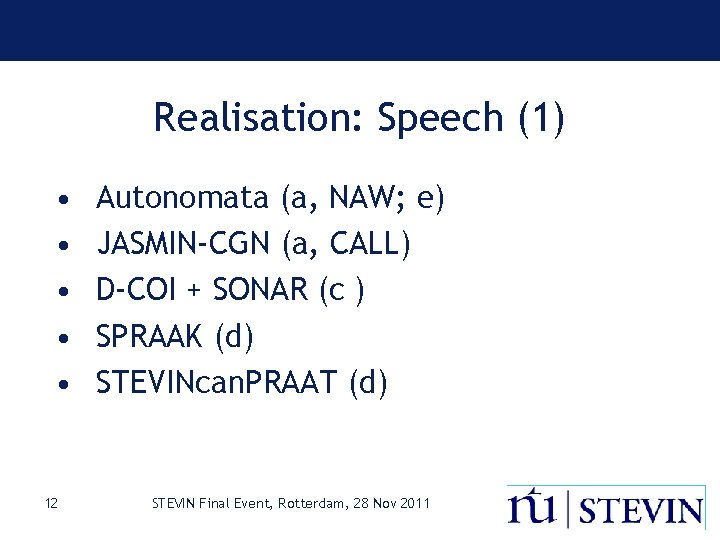 Realisation: Speech (1) • • • 12 Autonomata (a, NAW; e) JASMIN-CGN (a, CALL)