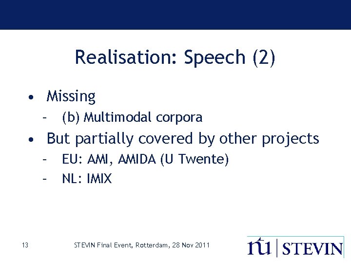 Realisation: Speech (2) • Missing – (b) Multimodal corpora • But partially covered by