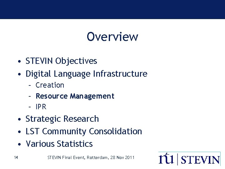 Overview • STEVIN Objectives • Digital Language Infrastructure – Creation – Resource Management –