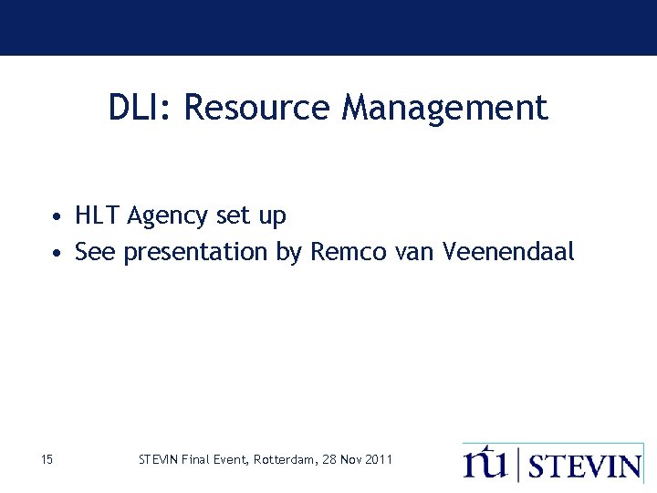 DLI: Resource Management • HLT Agency set up • See presentation by Remco van