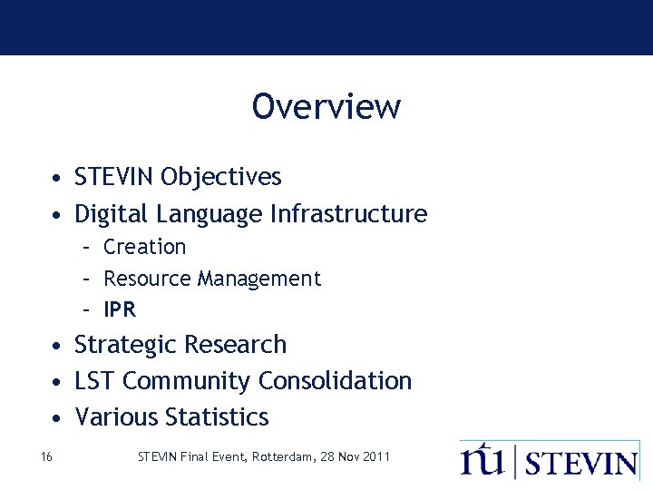Overview • STEVIN Objectives • Digital Language Infrastructure – Creation – Resource Management –