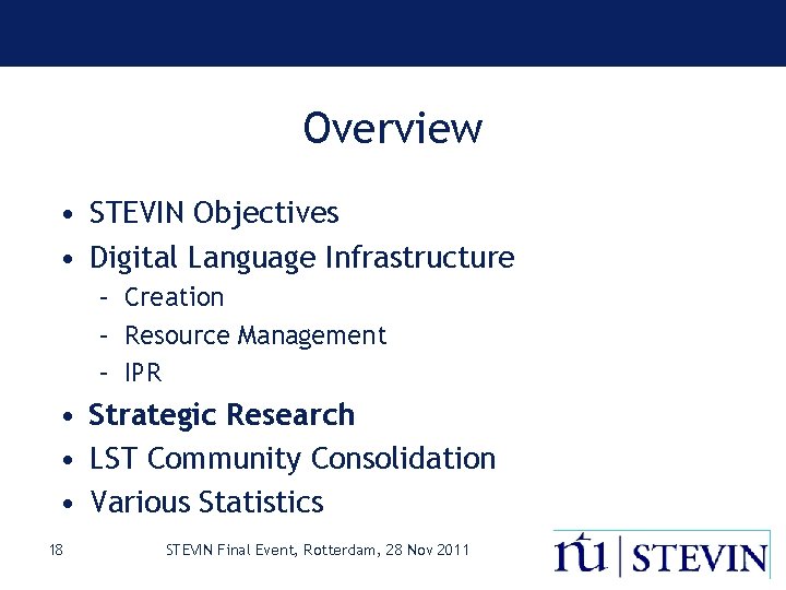 Overview • STEVIN Objectives • Digital Language Infrastructure – Creation – Resource Management –