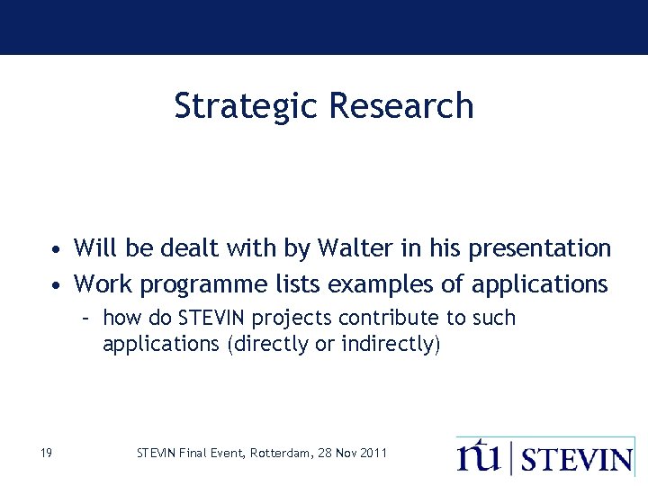 Strategic Research • Will be dealt with by Walter in his presentation • Work