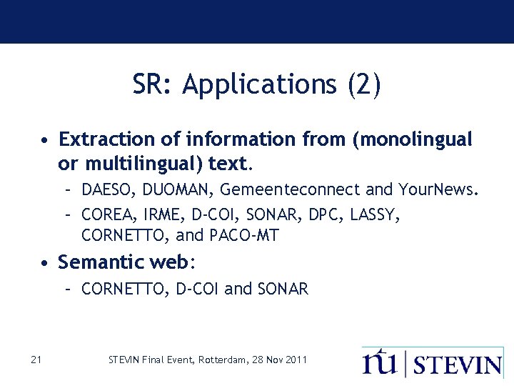 SR: Applications (2) • Extraction of information from (monolingual or multilingual) text. – DAESO,