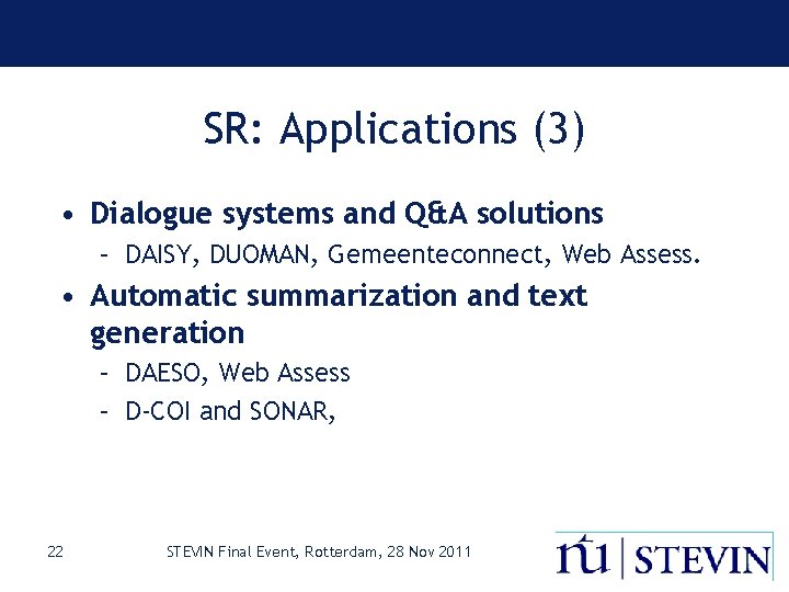 SR: Applications (3) • Dialogue systems and Q&A solutions – DAISY, DUOMAN, Gemeenteconnect, Web