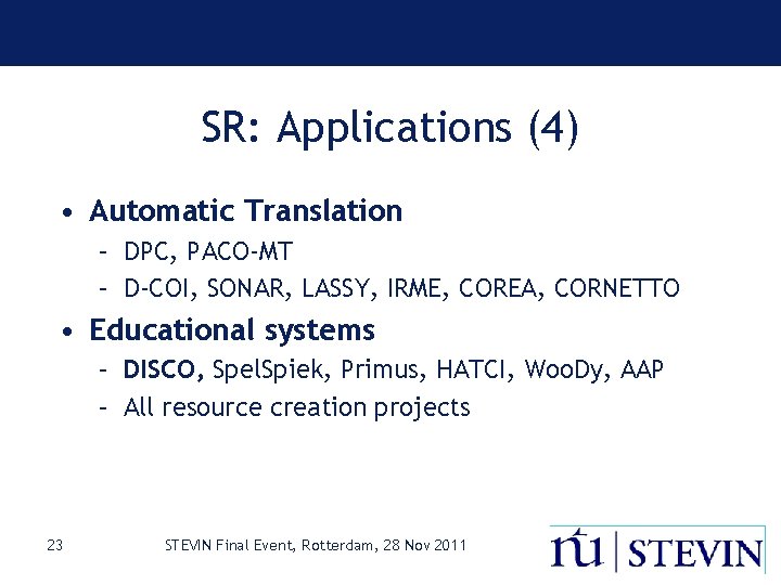 SR: Applications (4) • Automatic Translation – DPC, PACO-MT – D-COI, SONAR, LASSY, IRME,
