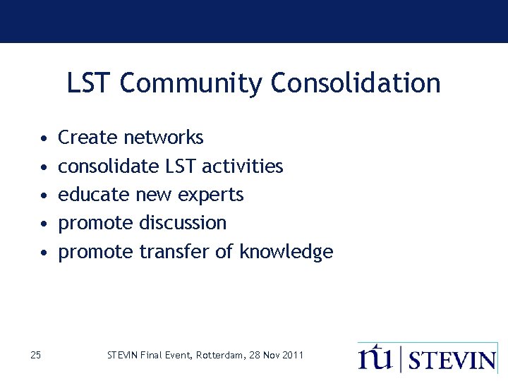 LST Community Consolidation • • • 25 Create networks consolidate LST activities educate new