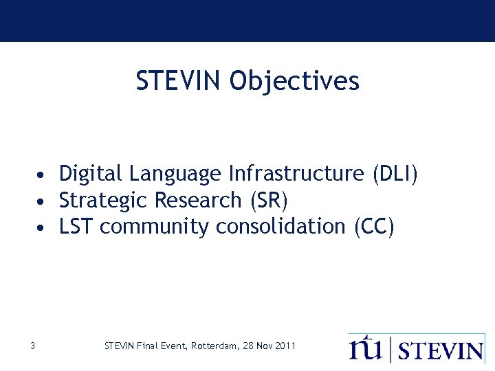 STEVIN Objectives • Digital Language Infrastructure (DLI) • Strategic Research (SR) • LST community